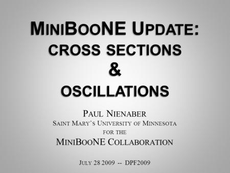 P AUL N IENABER S AINT M ARY ’ S U NIVERSITY OF M INNESOTA FOR THE M INI B OO NE C OLLABORATION J ULY 28 2009 -- DPF2009.