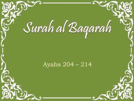 Ayahs 204 – 214. Dunya OrientedAkhirah Oriented And of the people is he whose speech pleases you in worldly life, and he calls Allah to witness as to.