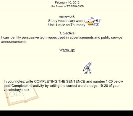 Study vocabulary words. Unit 1 quiz on Thursday! Objective