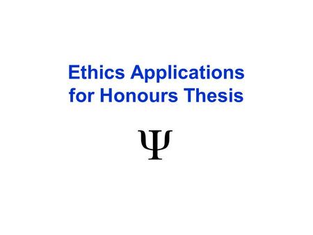 Ethics Applications for Honours Thesis. Checklist for submitting your Ethics Application (see Honours Thesis Handbook) ~ Step 1TCPS2 (CORE) Ethics Tutorial.