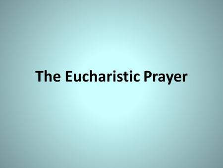 The Eucharistic Prayer