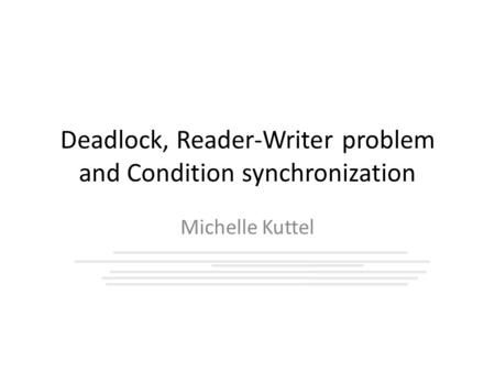 Deadlock, Reader-Writer problem and Condition synchronization Michelle Kuttel.