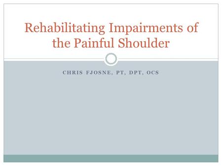 Rehabilitating Impairments of the Painful Shoulder