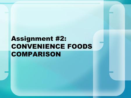 Assignment #2: CONVENIENCE FOODS COMPARISON