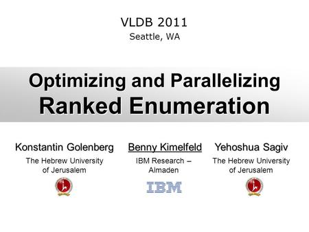 Optimizing and Parallelizing Ranked Enumeration Konstantin Golenberg Benny Kimelfeld Benny Kimelfeld Yehoshua Sagiv The Hebrew University of Jerusalem.