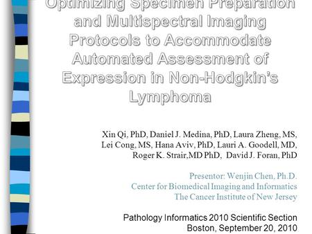 Xin Qi, PhD, Daniel J. Medina, PhD, Laura Zheng, MS, Lei Cong, MS, Hana Aviv, PhD, Lauri A. Goodell, MD, Roger K. Strair,MD PhD, David J. Foran, PhD Presentor: