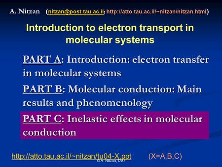 © A. Nitzan, TAU PART B: Molecular conduction: Main results and phenomenology A. Nitzan ( ;