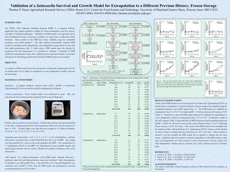 Validation of a Salmonella Survival and Growth Model for Extrapolation to a Different Previous History: Frozen Storage Thomas P. Oscar, Agricultural Research.