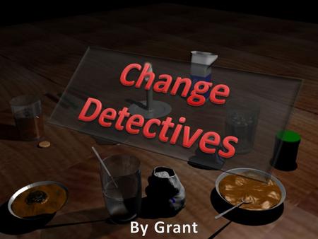 Change Detectives By Grant.