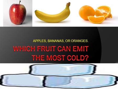 APPLES, BANANAS, OR ORANGES.. WHY I DID THIS TEST So everyday at lunch, I always opened my lunch and said “HOLY COW IT FEELS LIKE THE SAHARA DESERT IN.