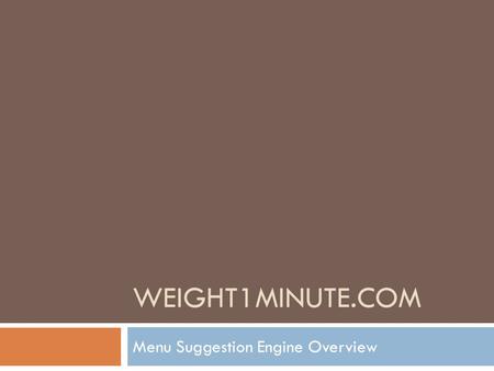 WEIGHT1MINUTE.COM Menu Suggestion Engine Overview.