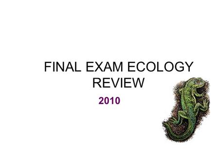 FINAL EXAM ECOLOGY REVIEW 2010. A=abiota B=biota Tree Rock Water Air Bird human B A A A (nonliving) B B (living)