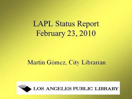 LAPL Status Report February 23, 2010. Agenda City Economic Crisis –Projected General Fund Deficit/3-Year Outlook –Unrestricted Revenue Share LAPL Budget.