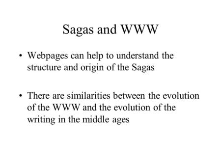 Sagas and WWW Webpages can help to understand the structure and origin of the Sagas There are similarities between the evolution of the WWW and the evolution.