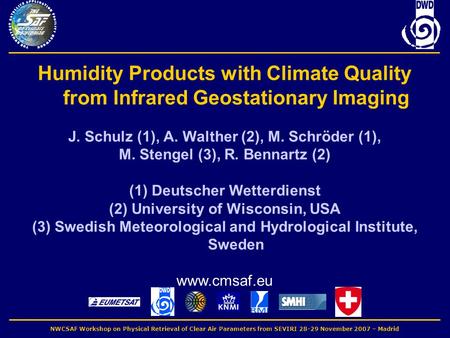 NWCSAF Workshop on Physical Retrieval of Clear Air Parameters from SEVIRI 28-29 November 2007 – Madrid Humidity Products with Climate Quality from Infrared.