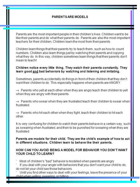 PARENTS ARE MODELS Parents are the most important people in their children’s lives. Children want to be like their parents and do what their parents do.