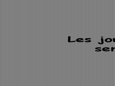 TEST YOUR READING SKILLS : See a day of the week written in French. Say what you think it is. Click to check your answer.