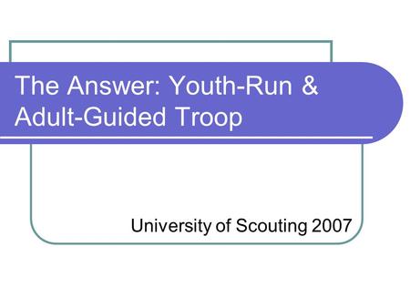 The Answer: Youth-Run & Adult-Guided Troop