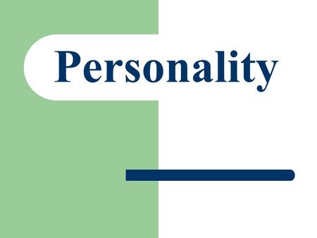 Personality. Defining Personality An individual’s unique and enduring pattern of thinking, feeling, and behaving across a variety of situations – You.