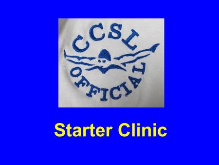 Starter Clinic. Philosophy The primary responsibility of the starter is to ensure that all swimmers receive a fair start The starter does not “command”