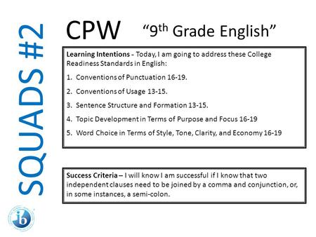 SQUADS #2 Learning Intentions - Today, I am going to address these College Readiness Standards in English: 1. Conventions of Punctuation 16-19. 2. Conventions.