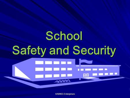 School Safety and Security HAWKS Enterprises. Objectives School safety and security issues Factors affecting school safety Key components of school safety.