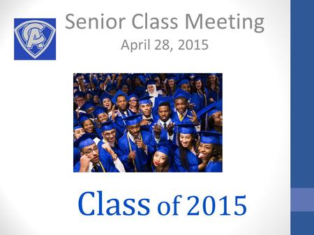 Class of 2015 Senior Class Meeting April 28, 2015.