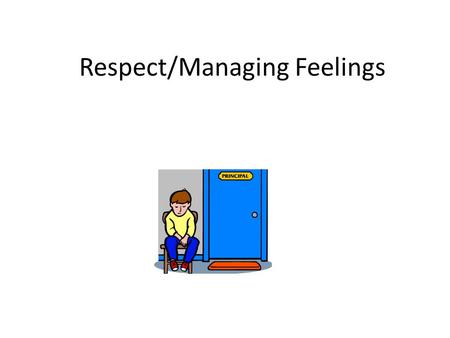 Respect/Managing Feelings