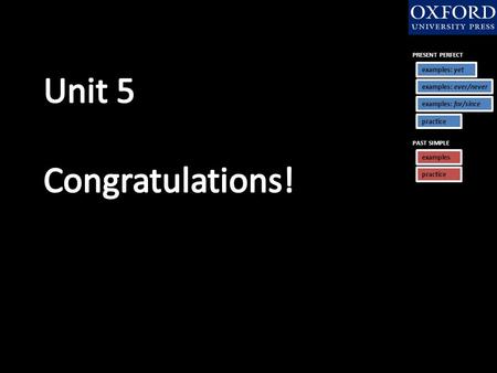 PRESENT PERFECT examples: yet examples: yet examples: ever/never examples: ever/never examples: for/since examples: for/since PAST SIMPLE examples practice.