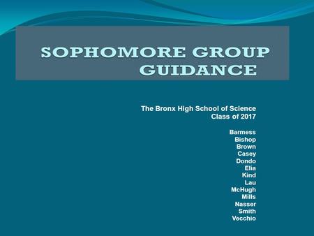 The Bronx High School of Science Class of 2017 Barmess Bishop Brown Casey Dondo Elia Kind Lau McHugh Mills Nasser Smith Vecchio.