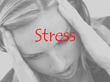 Stress.