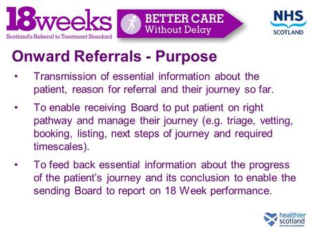 Onward Referrals - Purpose Transmission of essential information about the patient, reason for referral and their journey so far. To enable receiving Board.