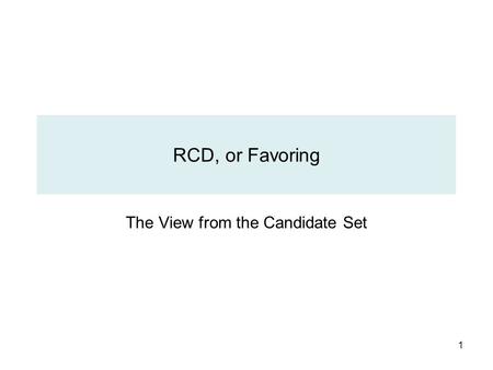 1 RCD, or Favoring The View from the Candidate Set.