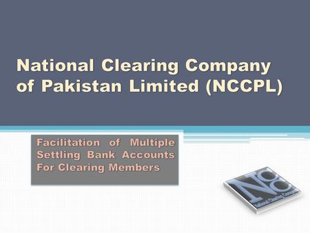  Presently, for the purposes of NCSS Money Settlement, Clearing Members (CMs) are required to designate Only One Bank Account in the Designated Branch.