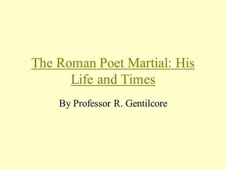 The Roman Poet Martial: His Life and Times By Professor R. Gentilcore.