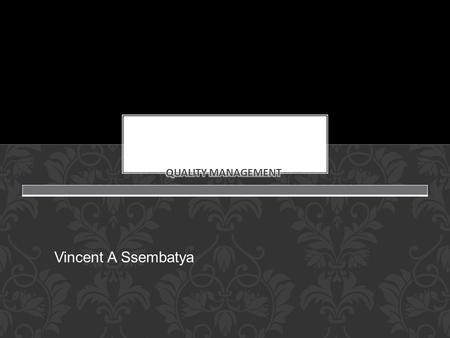 Quality management Vincent A Ssembatya.