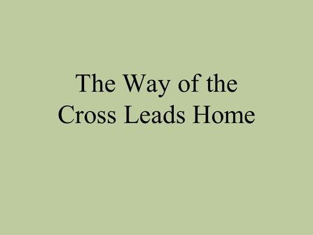 The Way of the Cross Leads Home