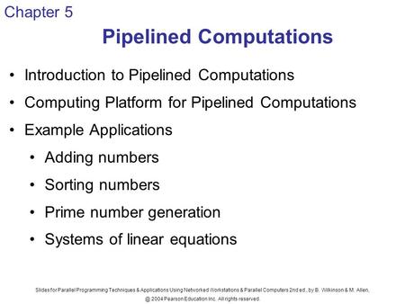 Slides for Parallel Programming Techniques & Applications Using Networked Workstations & Parallel Computers 2nd ed., by B. Wilkinson & M. 2004.