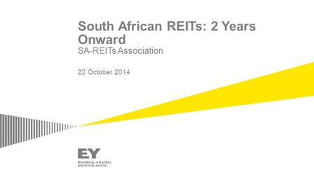 South African REITs: 2 Years Onward SA-REITs Association 22 October 2014.