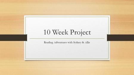 10 Week Project Reading Adventures with Sydney & Allie.