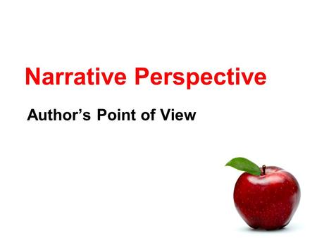 Narrative Perspective Author’s Point of View. Dialogue and Narration Dialogue = when characters speak. Narration = when the narrator speaks. “Quotation.