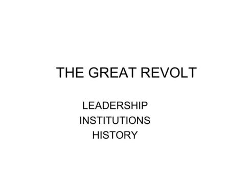 THE GREAT REVOLT LEADERSHIP INSTITUTIONS HISTORY.