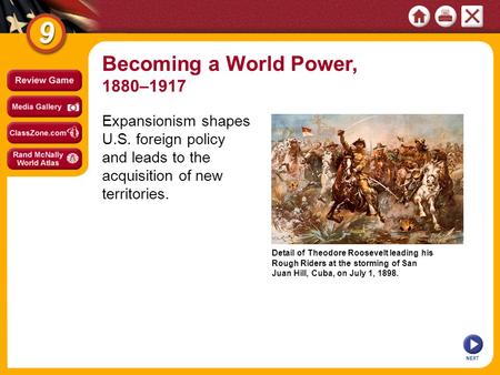 Detail of Theodore Roosevelt leading his Rough Riders at the storming of San Juan Hill, Cuba, on July 1, 1898. NEXT Expansionism shapes U.S. foreign policy.