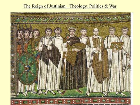 The Reign of Justinian: Theology, Politics & War.