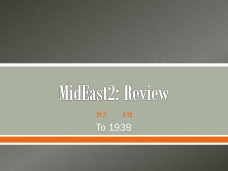  To 1939.  British Mandate—Transjordan in the east intended* as a place for Arabs  Palestine west of the Jordan River—At the San Remo conference.