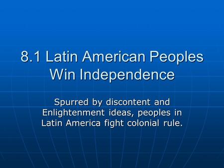 8.1 Latin American Peoples Win Independence