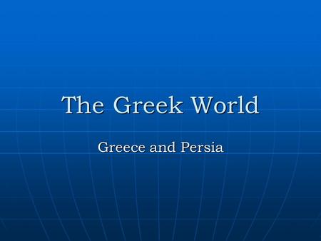 The Greek World Greece and Persia. Persia Becomes an Empire The Persians fought other peoples of Southwest Asia in early history. The Medes would rule.