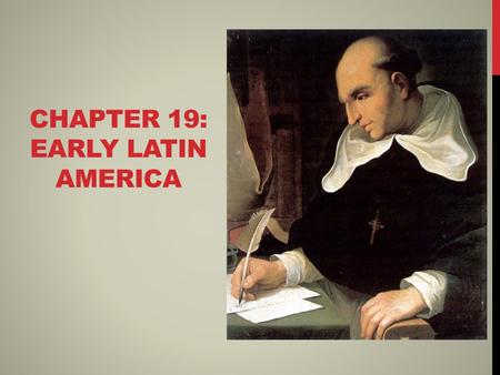 CHAPTER 19: EARLY LATIN AMERICA. CHRONOLOGY OF CONQUEST #1 Periods of Spanish and Portuguese conquest and colonization 1 st : 1492-1570 Human destruction.