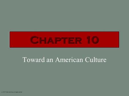 Toward an American Culture (c) 2003 Wadsworth Group All rights reserved Chapter 10.