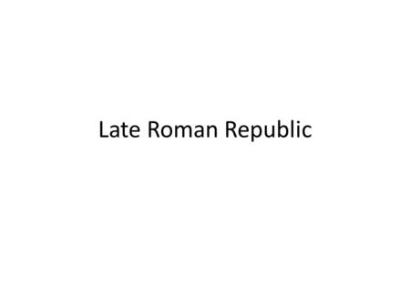 Late Roman Republic. Roman Republic Map, 40 BC Wars after Punic Wars Numantine Wars – Spain Servile War – several slave revolts in Sicily from 130 BC.